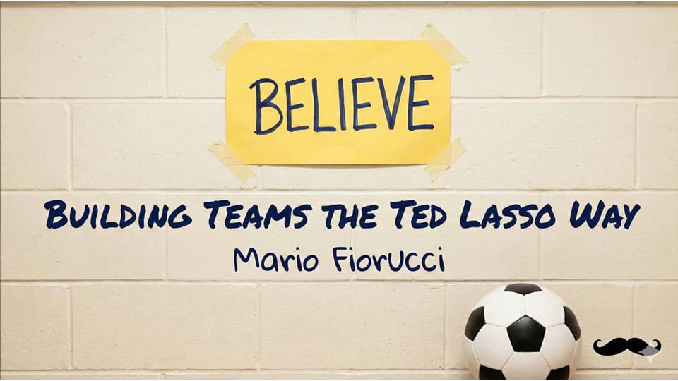 Building effective teams inspired by Ted Lasso principles for success.